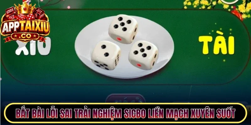 Bắt bài lỗi sai trải nghiệm Sicbo liền mạch xuyên suốt