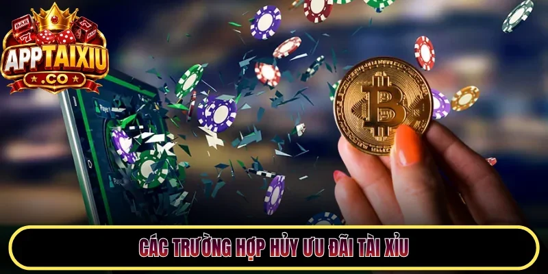 Các trường hợp hủy ưu đãi Tài Xỉu