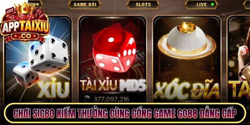 Chơi Sicbo kiếm thưởng cùng cổng game Go88 đẳng cấp