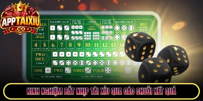 Kinh nghiệm bắt nhịp Tài Xỉu qua các chuỗi kết quả