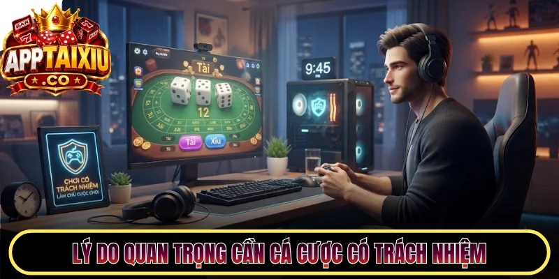 Lý do quan trọng cần cá cược có trách nhiệm