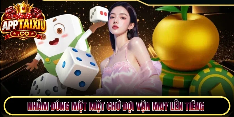 Nhắm đúng một mặt chờ đợi vận may lên tiếng 