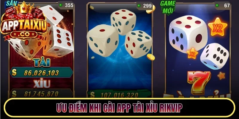 Ưu điểm khi cài app tài xỉu Rikvip
